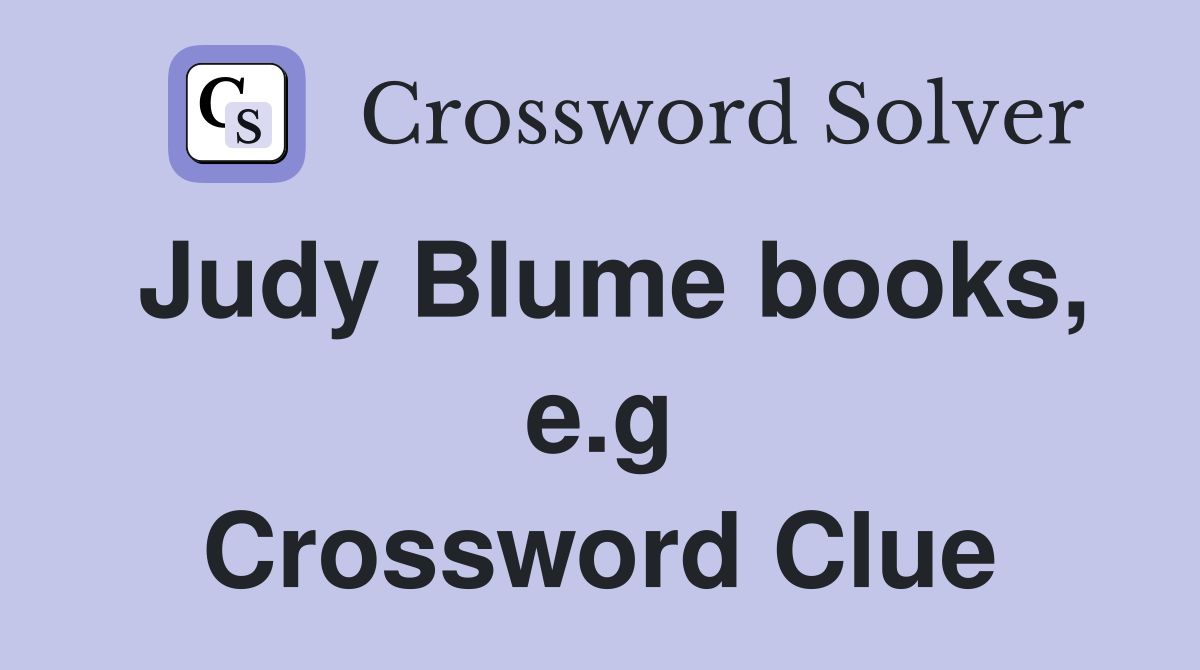 Judy Blume books, e.g Crossword Clue Answers Crossword Solver